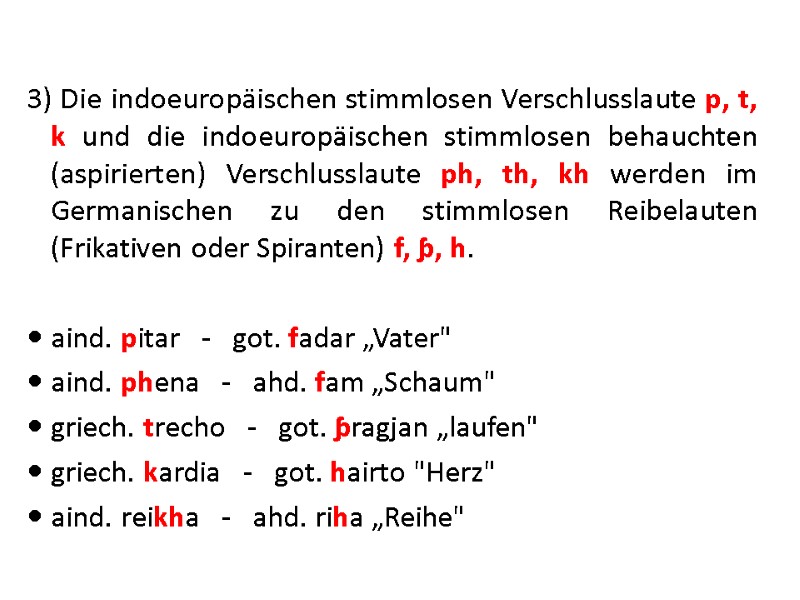 3) Die indoeuropäischen stimmlosen Verschlusslaute p, t, k und die indoeuropäischen stimmlosen behauchten (aspirierten)